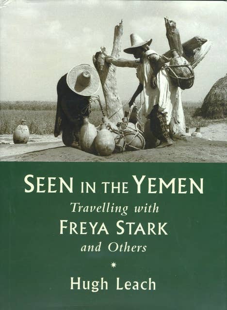 Seen in the Yemen: Travelling with Freya Stark and Others