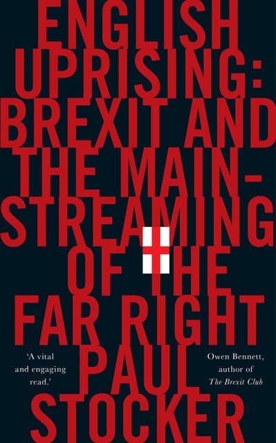 English Uprising: Brexit and the Mainstreaming of the Far Right