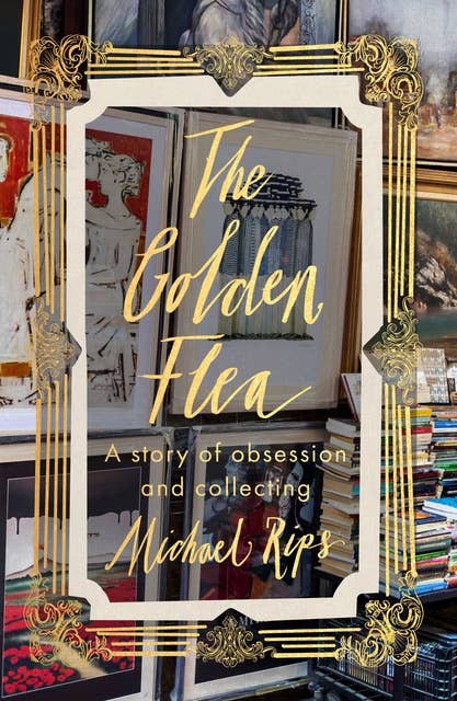 The Golden Flea: A Memoir of Obsession and Collecting