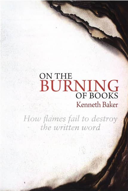 On the Burning of Books: How flames fail to destroy the written word