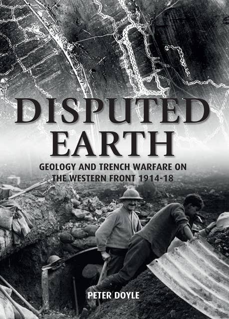 Disputed Earth: Geology and Trench Warfare on the Western Front 1914–18
