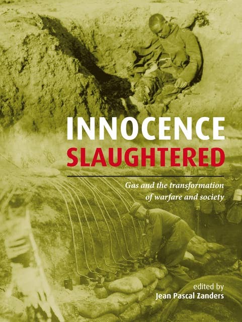 Innocence Slaughtered: Gas and the Transformation of Warfare and Society