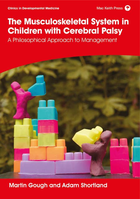 The Musculoskeletal System in Children with Cerebral Palsy: A Philosophical Approach to Management: 1st Edition