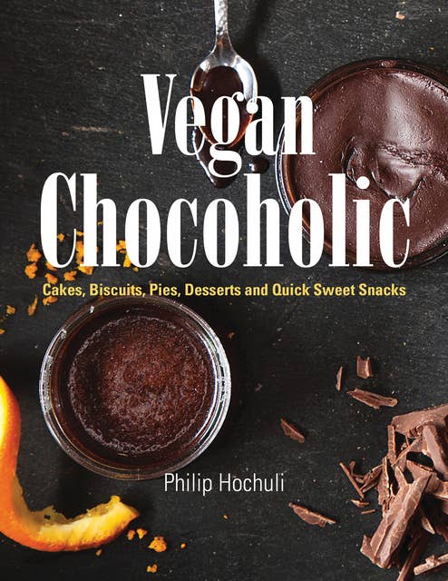Vegan Chocoholic: Cakes, Biscuits, Pies, Desserts and Quick Sweet Snacks