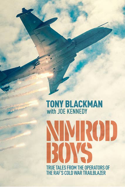 Nimrod Boys: True Tales from the Operators of the RAF’s Cold War Trailblazer