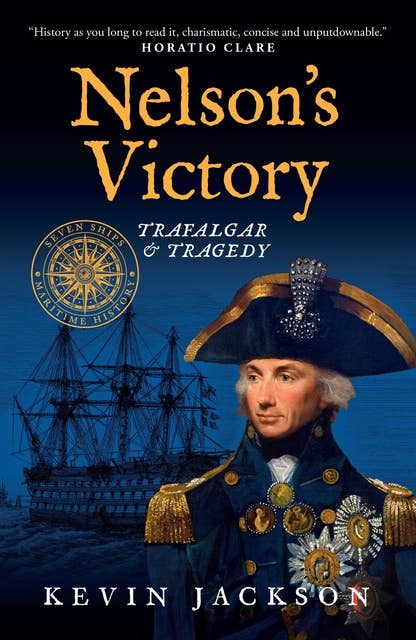 Nelson's Victory: Trafalgar & Tragedy: Seven Ships Maritime History
