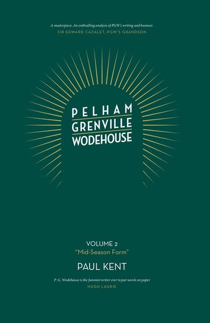 Pelham Grenville Wodehouse: Volume 2: "Mid-Season Form" The coming of Jeeves and Wooster, Blandings, and Lord Emsworth