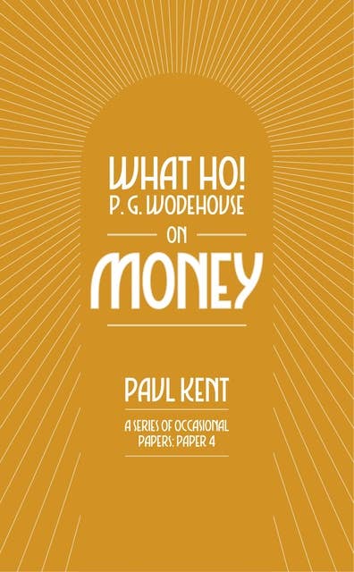 What Ho! P. G. Wodehouse on Money
