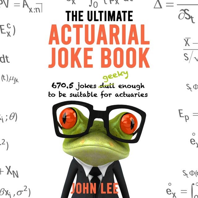 The Ultimate Actuarial Joke Book: 670.5 Jokes Geeky Enough to Be Suitable for Actuaries