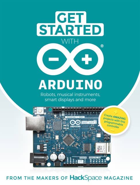 Get Started With Arduino: Robots, Musical Instruments, Smart Displays and More