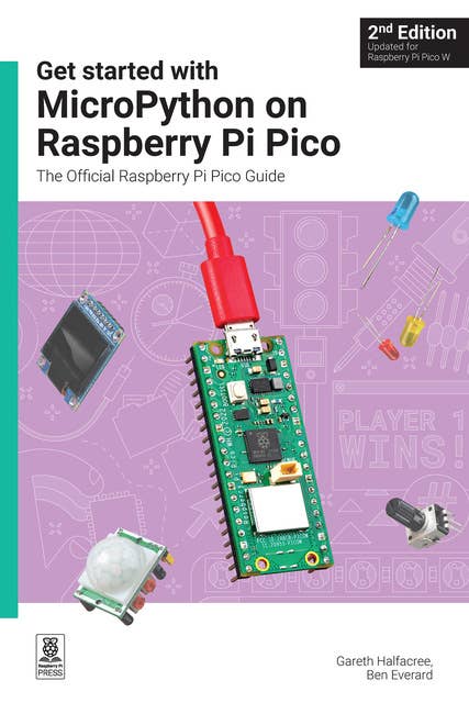 Get started with MicroPython on Raspberry Pi Pico: The Official Raspberry Pi Pico Guide