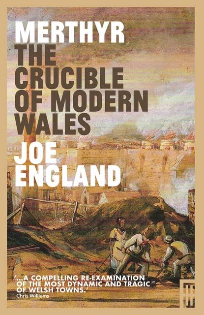 Merthyr: The Crucible of Modern Wales