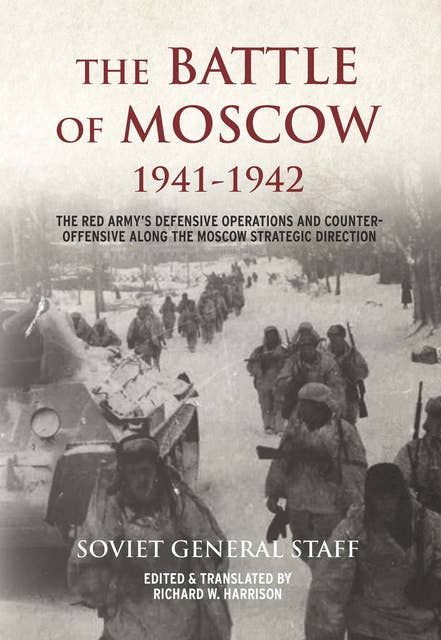 The Battle of Moscow 1941–1942: The Red Army’s Defensive Operations and Counter-offensive Along the Moscow Strategic Direction