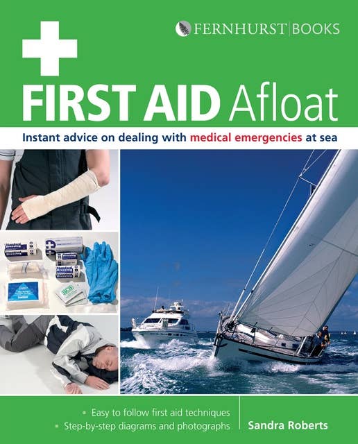 First Aid Afloat: Instant Advice on Dealing with Medical Emergencies at Sea