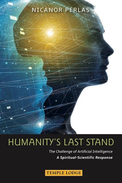 Humanity's Last Stand: The Challenge of Artificial Intelligence, A Spiritual-Scientific Respose