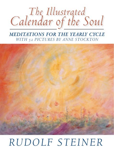 The Illustrated Calendar of the Soul: Meditations for the Yearly Cycle, with 52 pictures by Anne Stockton