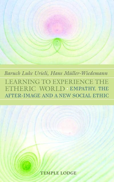 Learning to Experience the Etheric World: Empathy, the After-Image and a New Social Ethic
