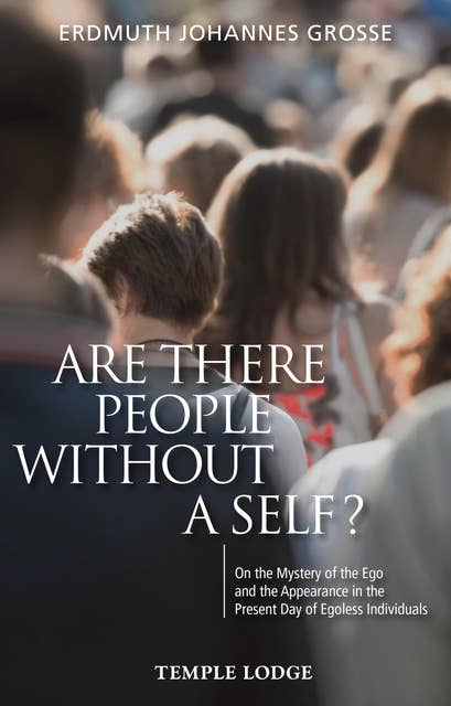 Are There People Without a Self?: On the Mystery of the Ego and the Appearance in the Present Day of Egoless Individuals