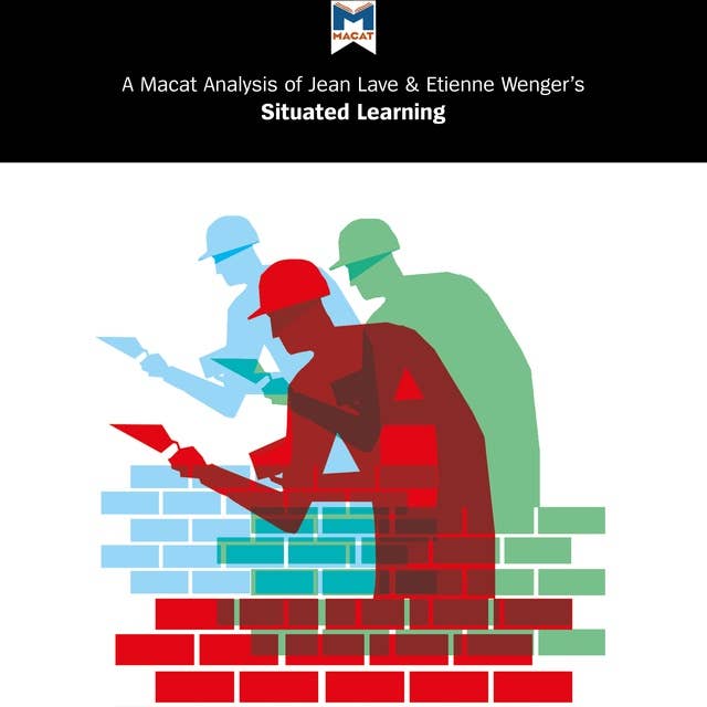 Etienne Wenger and Jean Laves' "Situated Learning": A Macat Analysis