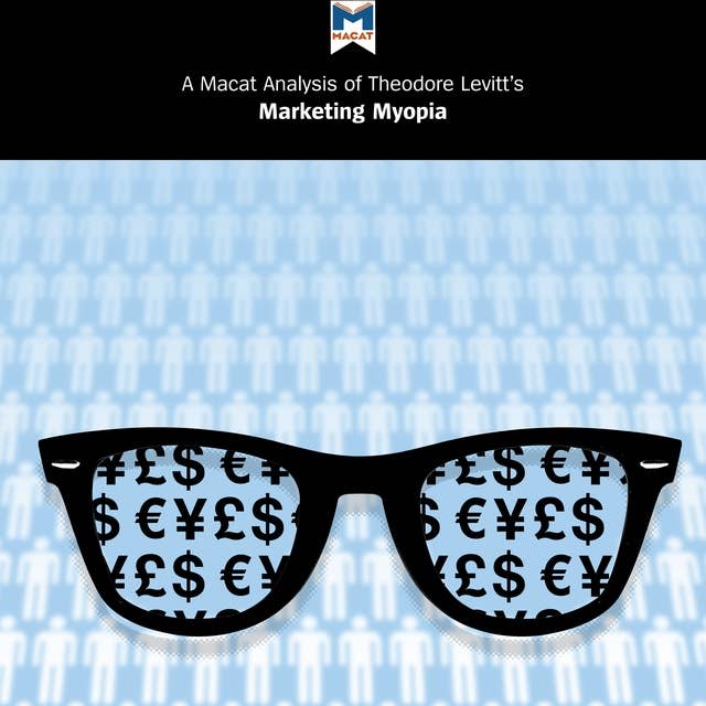 A Macat Analysis of Theodore Levitt's Marketing Myopia