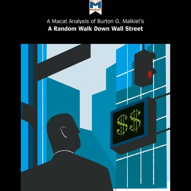 Burton Malkiel's "A Random Walk Down Wall Street": A Macat Analysis