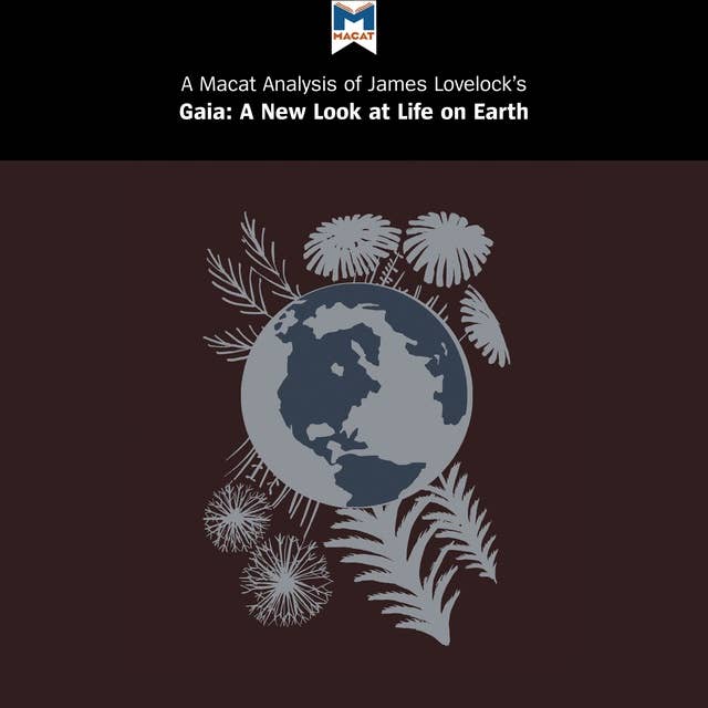 A Macat Analysis of James Lovelock's Gaia: A New Look at Life on Earth