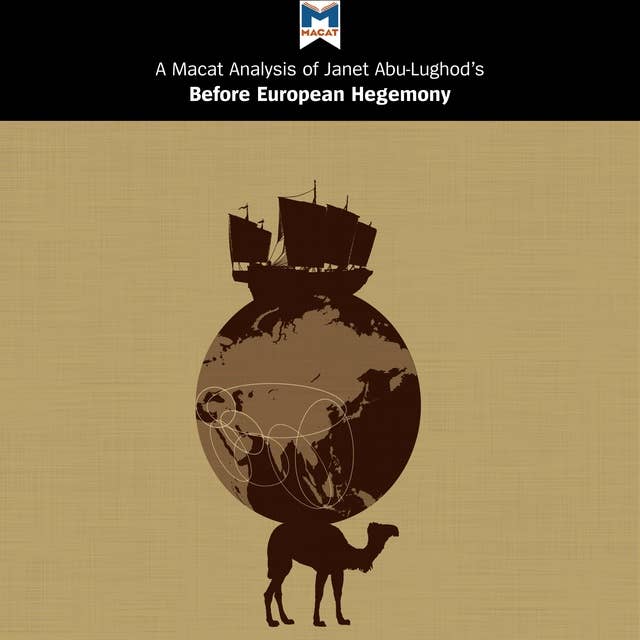 A Macat Analysis of Janet L. Abu-Lughod's Before European Hegemony: The World System A.D. 1250-1350