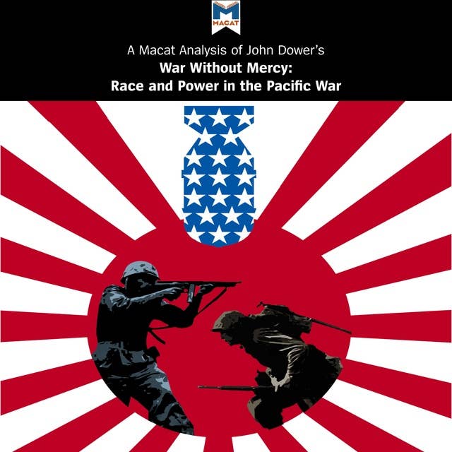 A Macat Analysis of John W. Dower’s War Without Mercy: Race and Power in the Pacific War