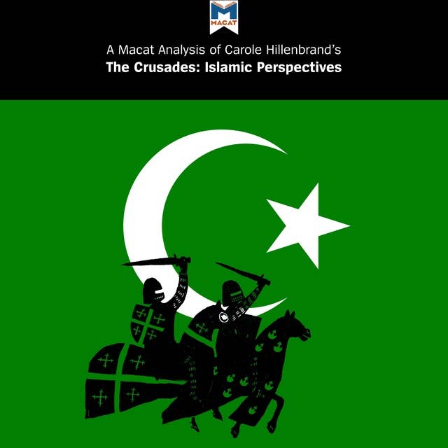 A Macat Analysis of Carole Hillenbrand's The Crusades: Islamic Perspectives