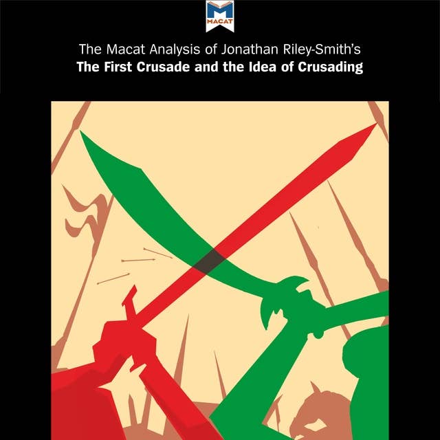 A Macat Analysis of Jonathan Riley-Smith's The First Crusade and the Idea of Crusading