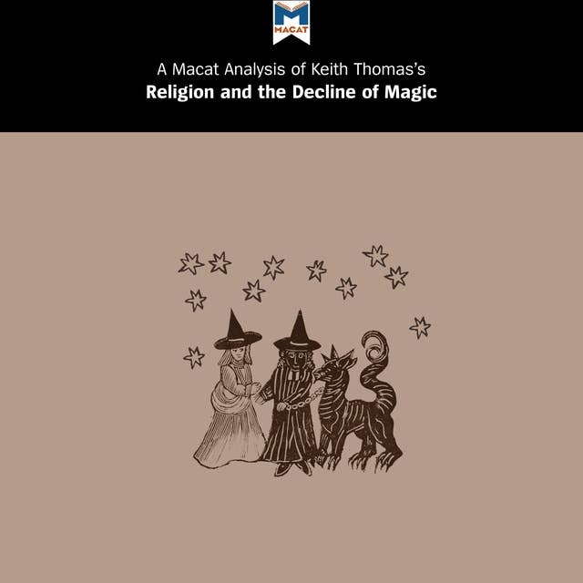 A Macat Analysis of Keith Thomas's Religion and the Decline of Magic