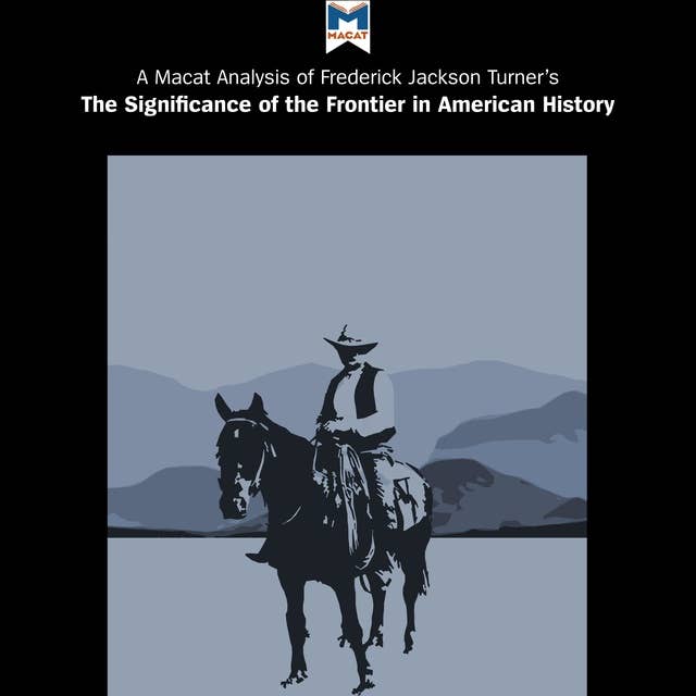 A Macat Analysis of Frederick Jackson Turner's The Significance of the Frontier in American History