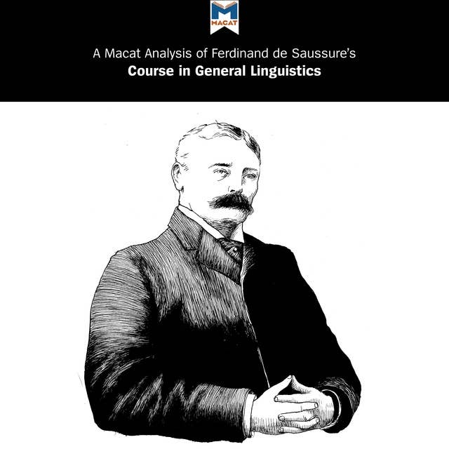 A Macat Analysis of Ferdinand de Saussure's Course in General Linguistics by Brittany Pheiffer Noble