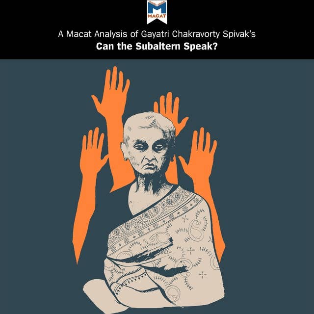 A Macat Analysis of Gayatri Chakravorty Spivak's Can the Subaltern Speak?