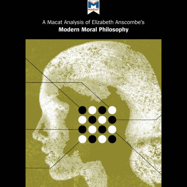 A Macat Analysis of G.E.M. Anscombe's Modern Moral Philosophy