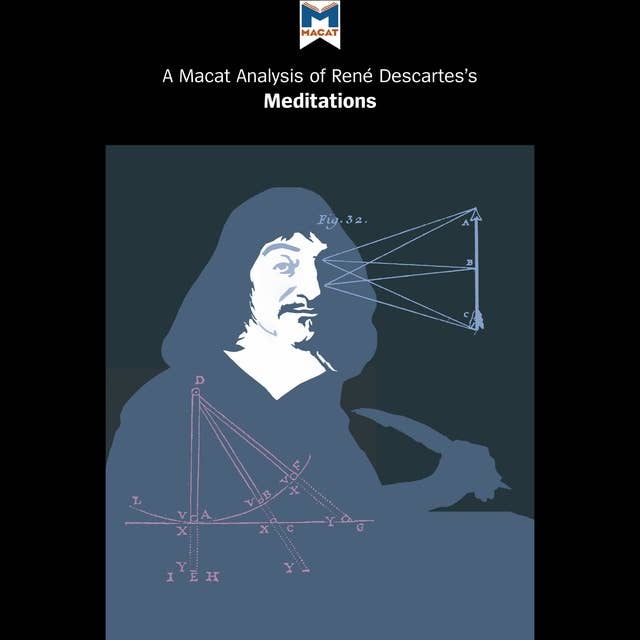 A Macat Analysis of René Descartes's Meditations on First Philosophy