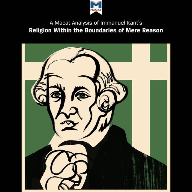 A Macat Analysis of Immanuel Kant's Religion Within the Boundaries of Mere Reason