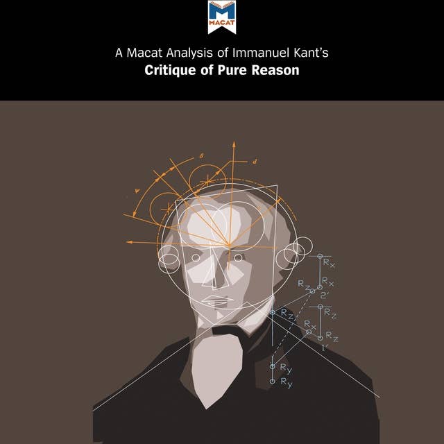 A Macat Analysis of Immanuel Kant's Critique of Pure Reason