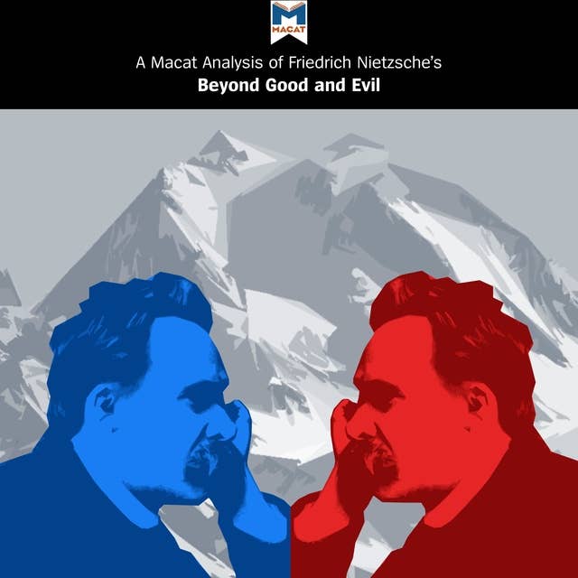 A Macat Analysis of Friedrich Nietzsche's Beyond Good and Evil: Prelude to a Philosophy of the Future