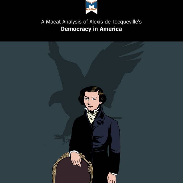 A Macat Analysis of Alexis de Tocqueville's Democracy in America