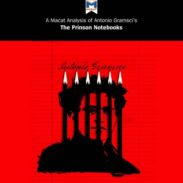 A Macat Analysis of Antonio Gramsci's Prison Notebooks