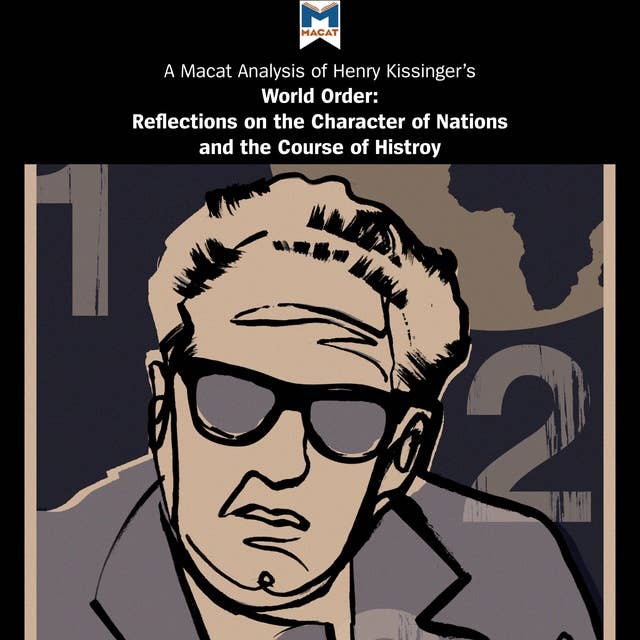 A Macat Analysis of Henry Kissinger’s World Order: Reflections on the Character of Nations and the Course of History
