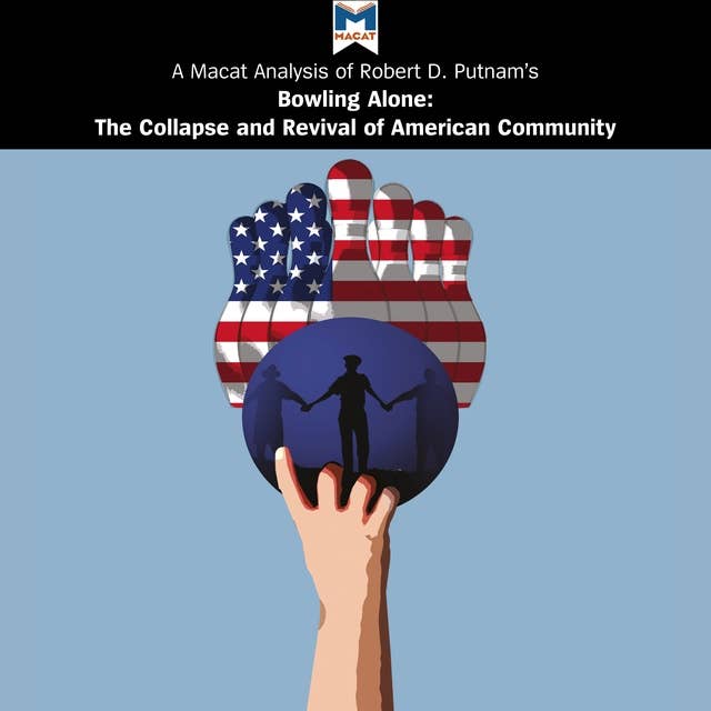 A Macat Analysis of Robert D. Putman's Bowling Alone: The Collapse and Revival of American Community
