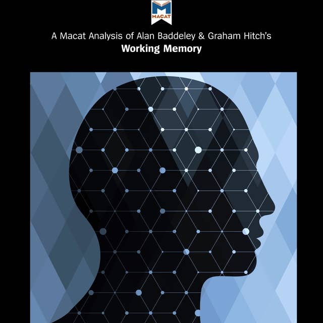 A Macat Analysis of Alan Baddeley and Graham Hitch's Working Memory