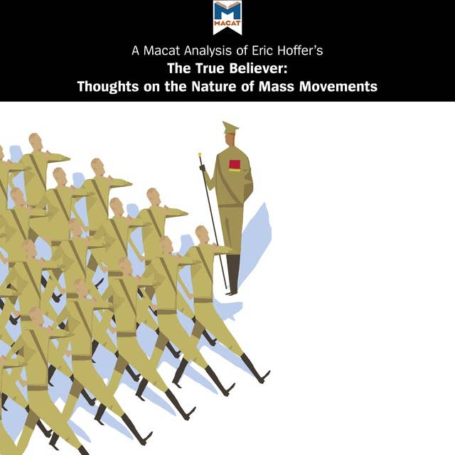 A Macat Analysis of Eric Hoffer’s The True Believer: Thoughts on the Nature of Mass Movements