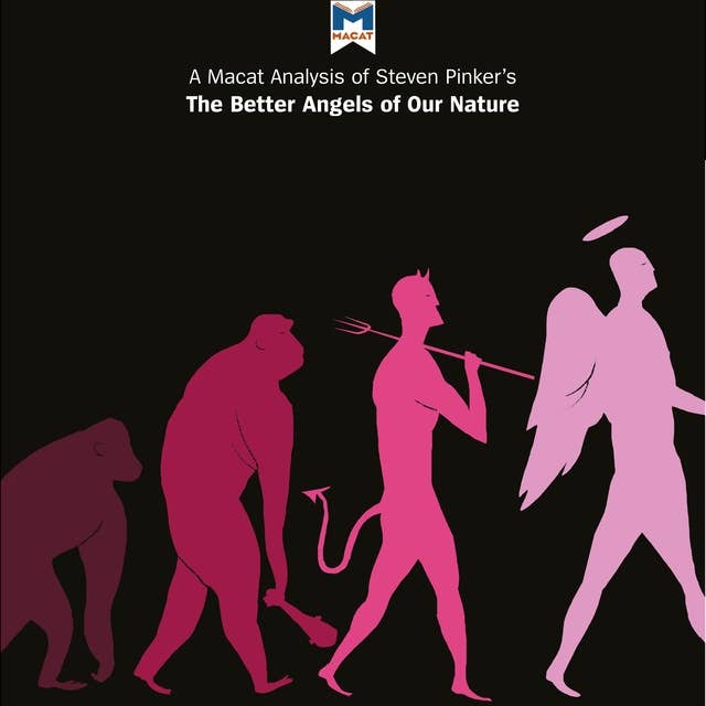 A Macat Analysis of Steven Pinker's The Better Angels of Our Nature: Why Violence Has Declined