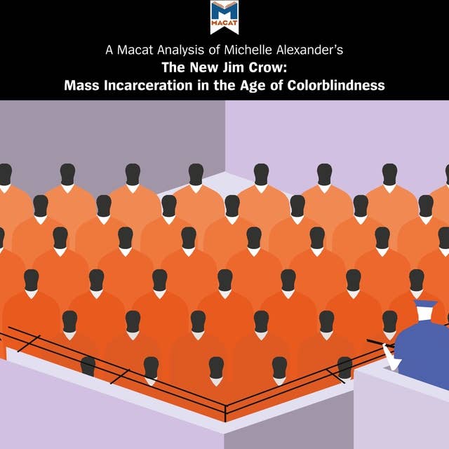 A Macat Analysis of Michelle Alexander’s The New Jim Crow: Mass Incarceration in the Age of Colorblindness