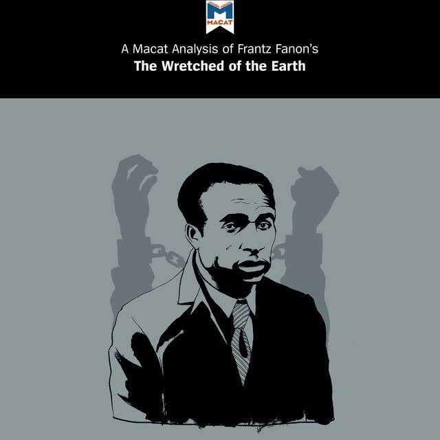 A Macat Analysis of Frantz Fanon's The Wretched of the Earth