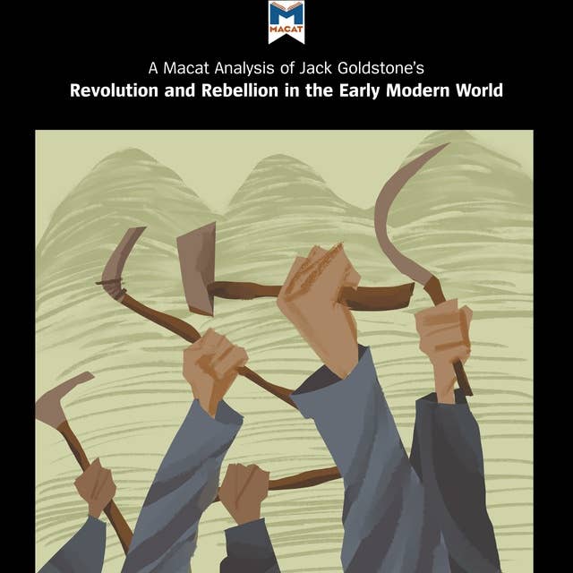 A Macat Analysis of Jack A. Goldstone's Revolution and Rebellion in the Early Modern World