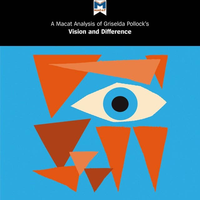 Griselda Pollock's "Vision and Difference": A Macat Analysis